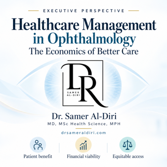 Healthcare management in ophthalmology infographic by Dr. Samer Al-Diri highlighting patient benefit, financial viability and equitable access.